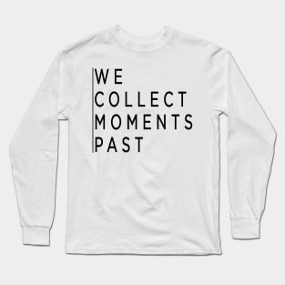 we collect moments past Long Sleeve T-Shirt